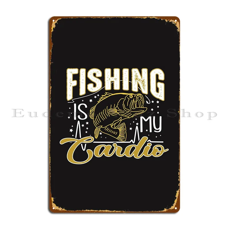 

Fishing Is My Cardio Metal Sign Club Create Design Pub Designing Bar Tin Sign Poster