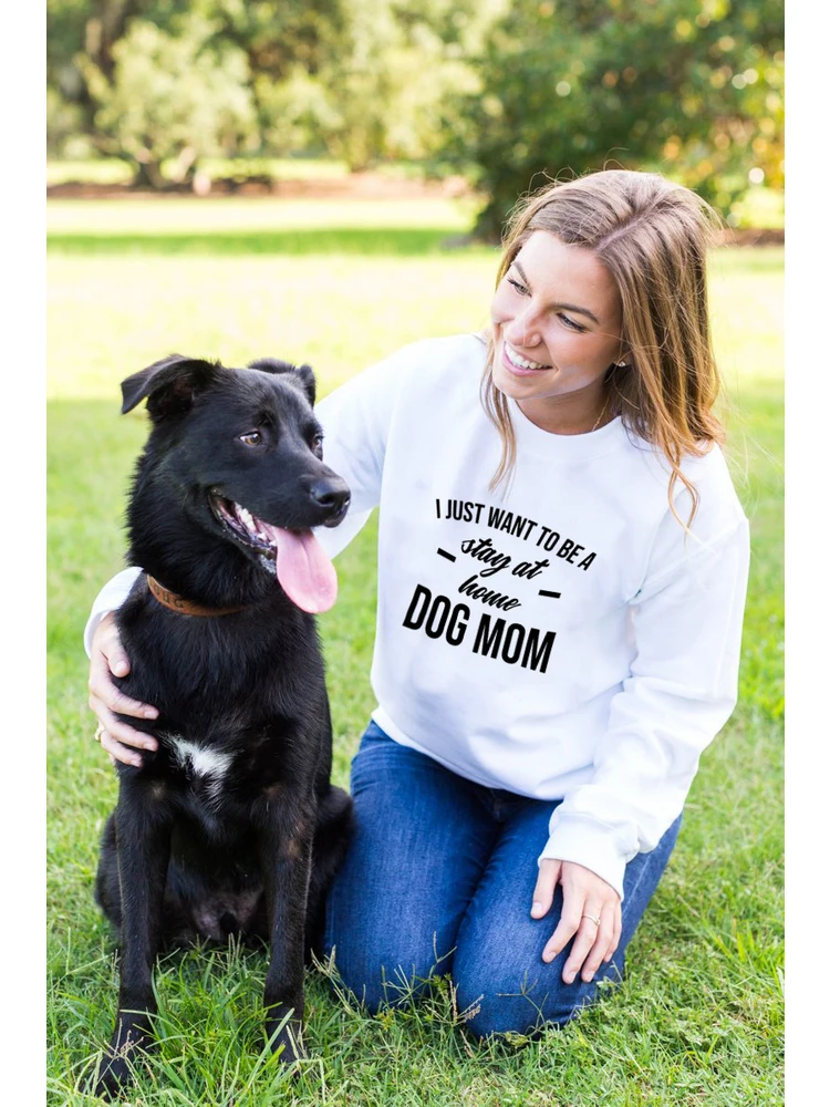 

I JUST WANT TO BE A Stay At Home DOG MOM Crewneck Sweatshirt Women Loose Long Sleeve Hoodies Pet Lover Pullovers Tracksuit