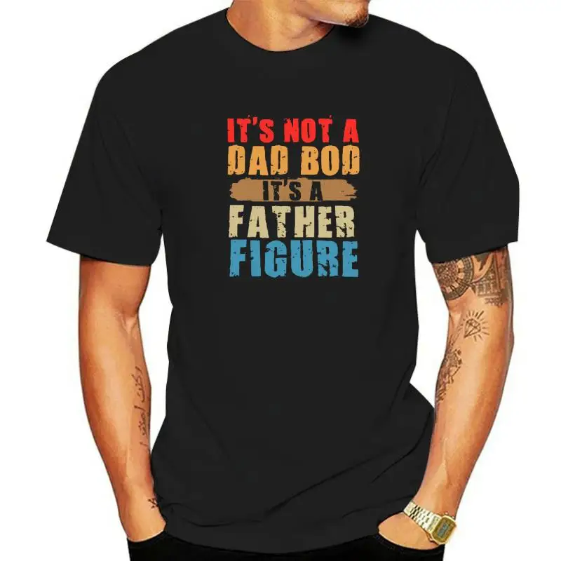 

It's Not A Dad Bod It's A Father Figure Funny Fathers Day T-Shirt Daddy Gifts Sayings Quote Graphic Tee Top Customized Products