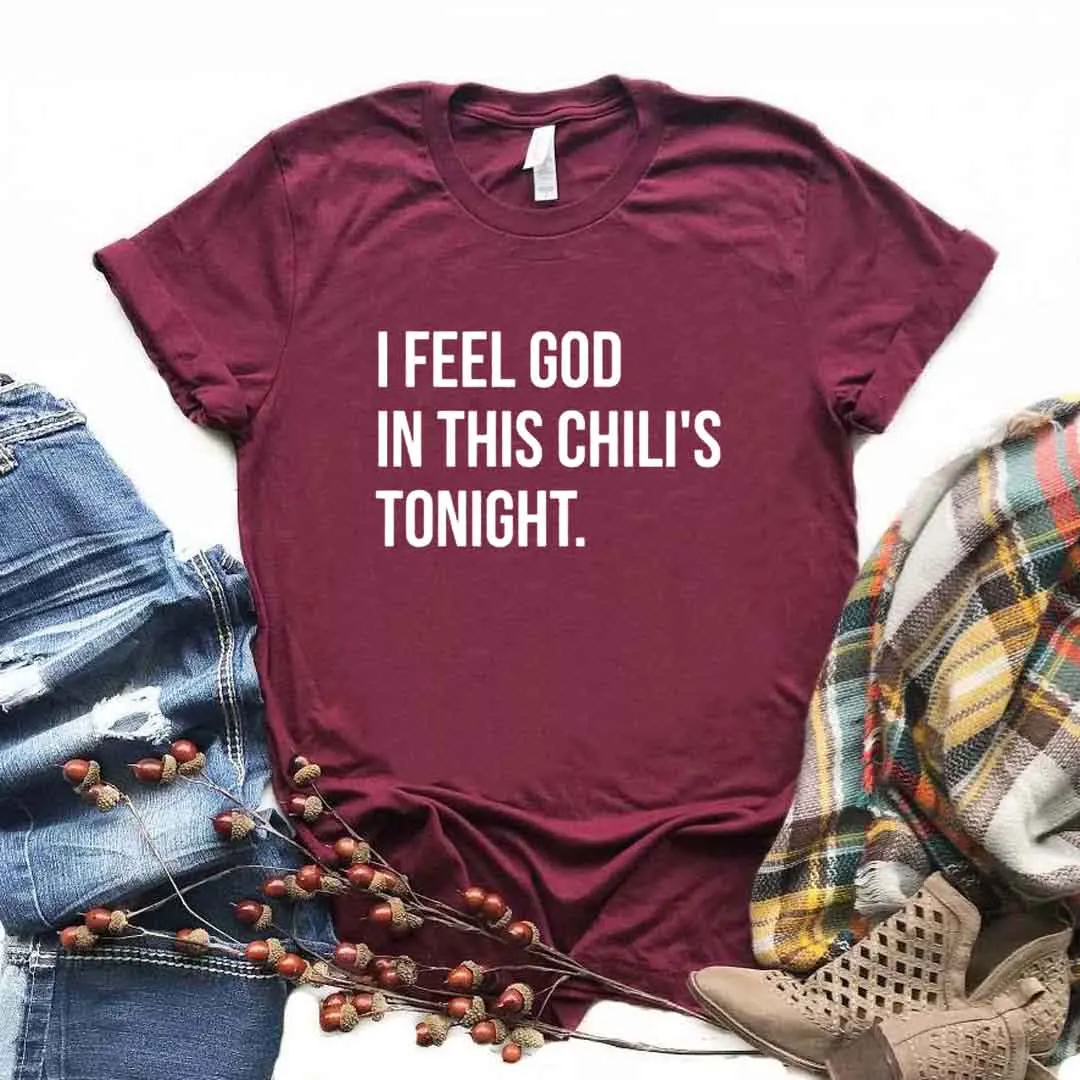 

I Feel God In This Chili's Tonight Print Women Tshirts Cotton Casual Funny t Shirt For Lady Yong Girl Top Tee Hipster FS-414