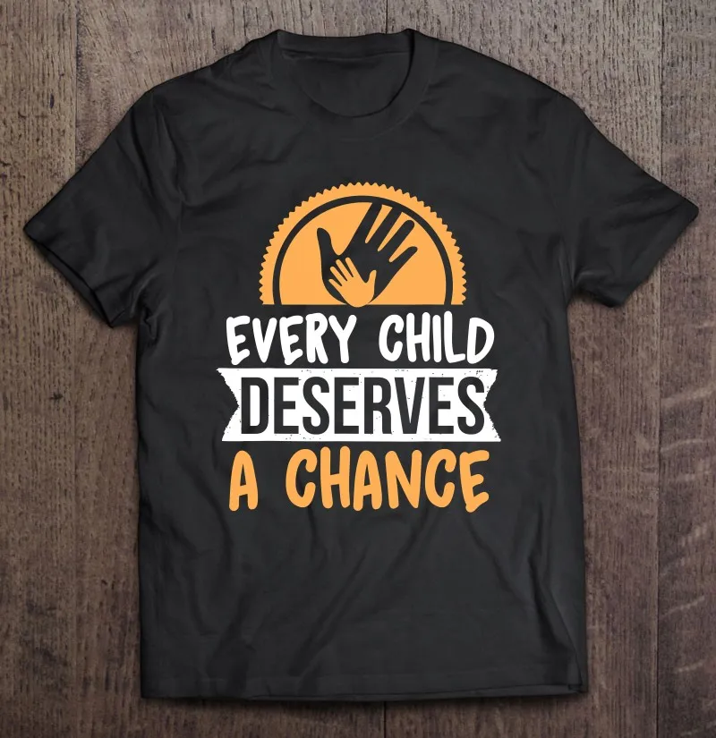 Every Child Deserves A Chance Foster Care Adoption Awareness T-Shirt Top Men Shirt Over Size Man Unisex Hip Hop Basketball Boys |