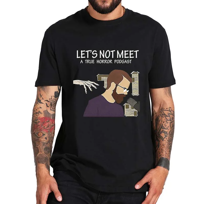 

Let's Not Meet T-shirt A True Horror Podcast Fans Art Retro Tee Tops Summer Comfortable 100% Cotton Unisex Casual T Shirts