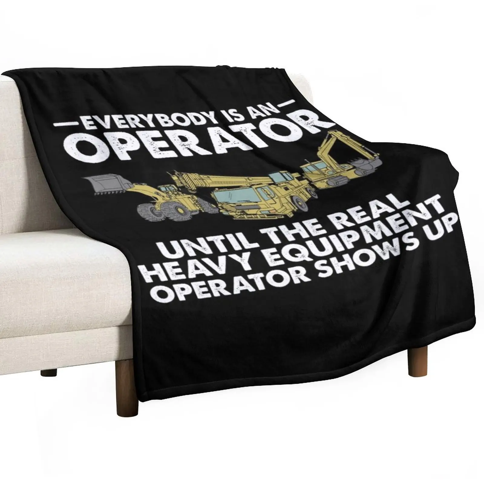 

Everybody is an Operator Until The Real Heavy Equipment Operator Shows Up Throw Blanket Warm Quilt Blankets