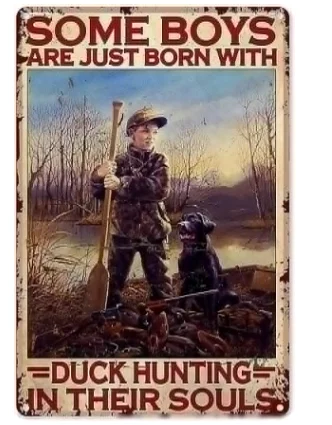 

Duck Hunting Metal Tin Sign,Some Boy are Just Born with Duck Hunting in Their Souls,Retro Iron Painting for Home Hotel Bar Cafe