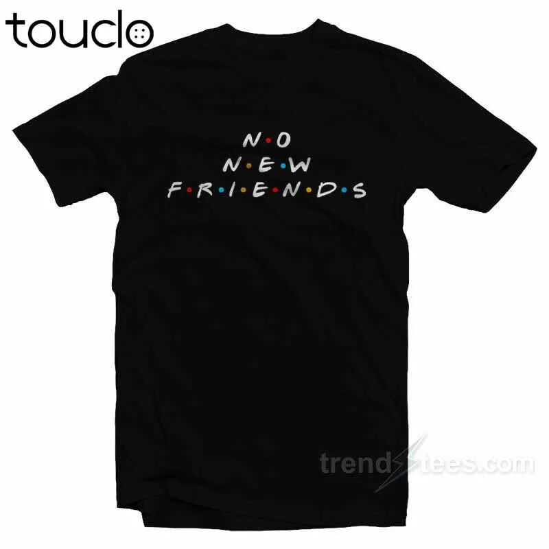

New No New Friends T Shirt No New Friends T-Shirt Unisex S-5Xl Xs-5Xl Custom Gift Short Sleeve Funny Tee Shirts