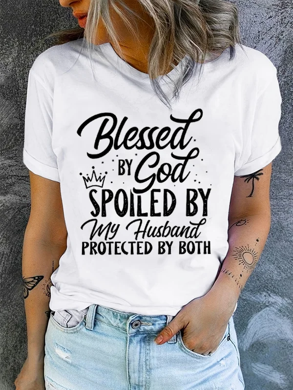 

Blessed By God Spoiles By My Husband Protectes By Both Slogan Women T-shirt New Hot Sale Fashion Individuality Female Easter Tee