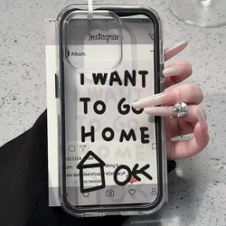 I Want To Go Home Funny Clear Silicone Phone Case - Soft Shockproof Cover - iPhone 15 (HE - P1176)