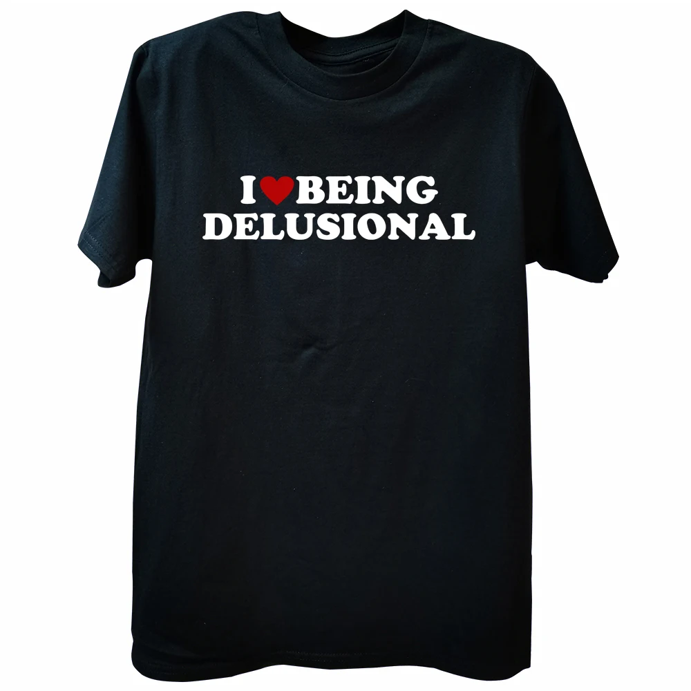 

I Love Being Delusional Funny Quote I Heart Being Delusional T Shirts Graphic Cotton Streetwear Short Sleeve Summer T-shirt