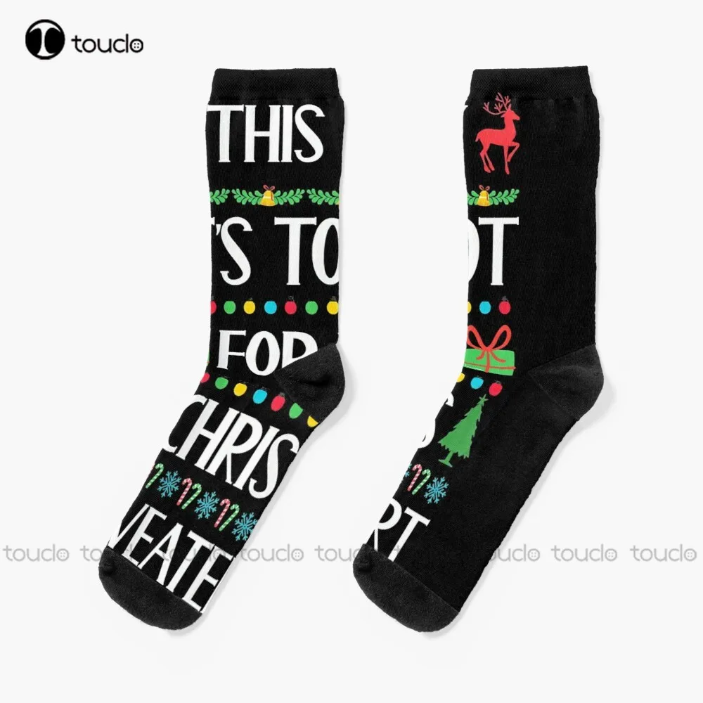 

It'S Too Hot For Ugly Christmas Sweaters Socks Cute Socks For Women Christmas Gift Unisex Adult Teen Youth Socks Custom
