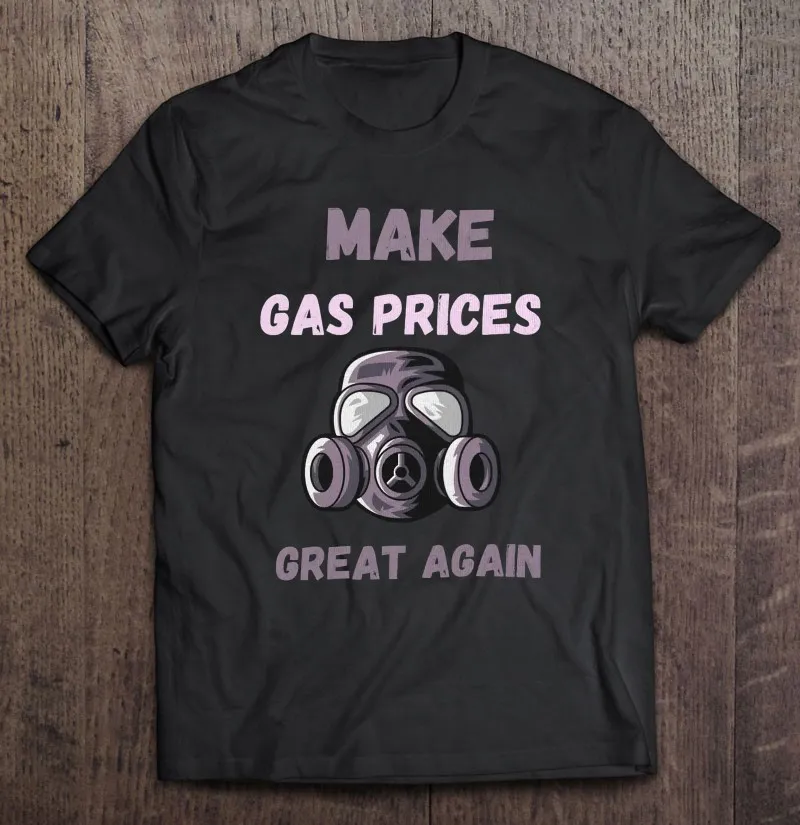 Make Gas Prices Great Again Version T Shirt Oversize Women's T-Shirt Men's Cotton Clothing Vintage Tee Men |