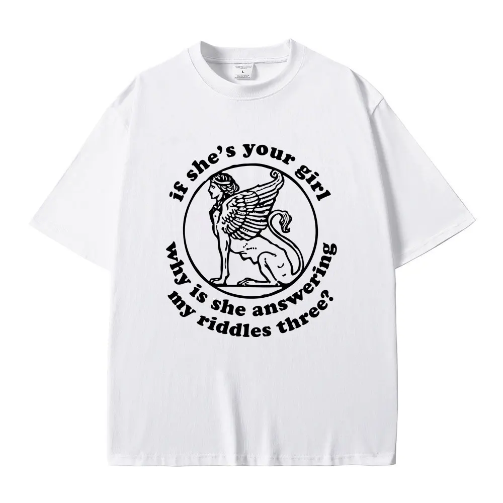 

If She's Your Girl Why Is She Answering My Riddles Three T-shirts Sphinx Graphic Tshirt Men Women Casual Loose Oversized T Shirt