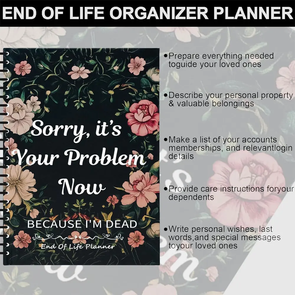 Sorry It&rsquo;s Your Problem Now Because I'm Dead End Of Life Planner Note Book