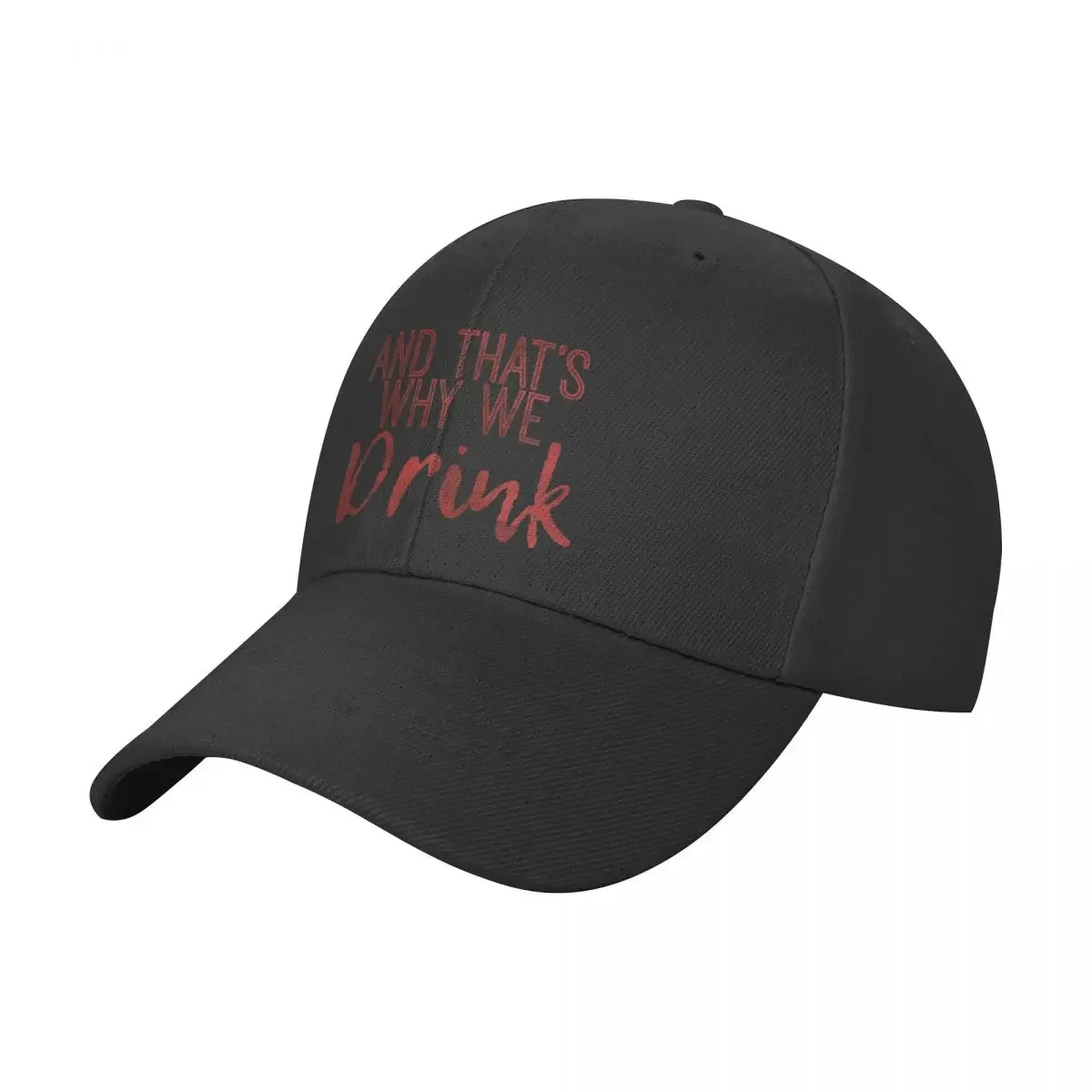 

And That's Why We Drink Baseball Cap Vintage custom Hat Sun Hats For Women Men's