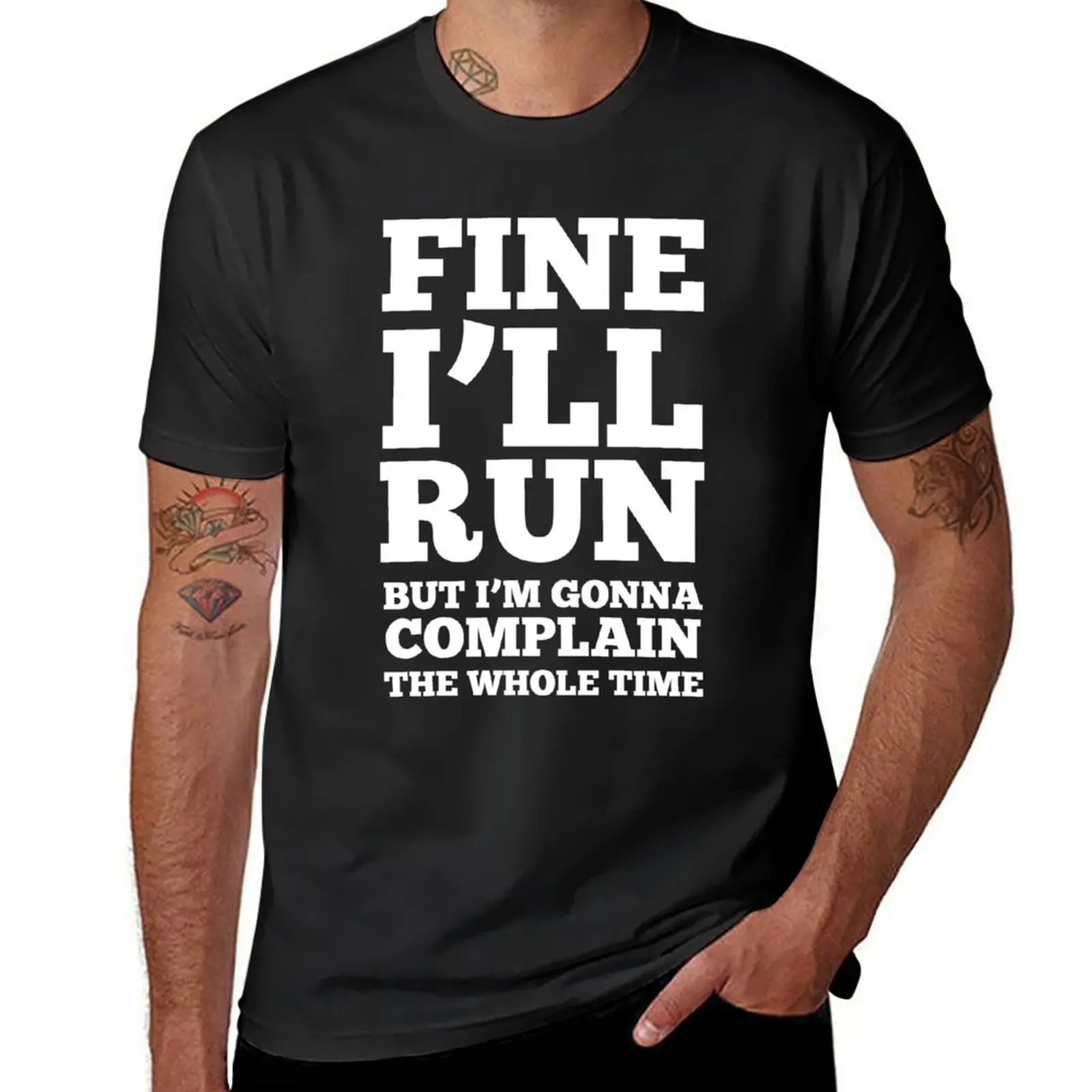 

New Fine i'll run but I'm gonna complain the whole time T-Shirt cute tops tops black t-shirts for men