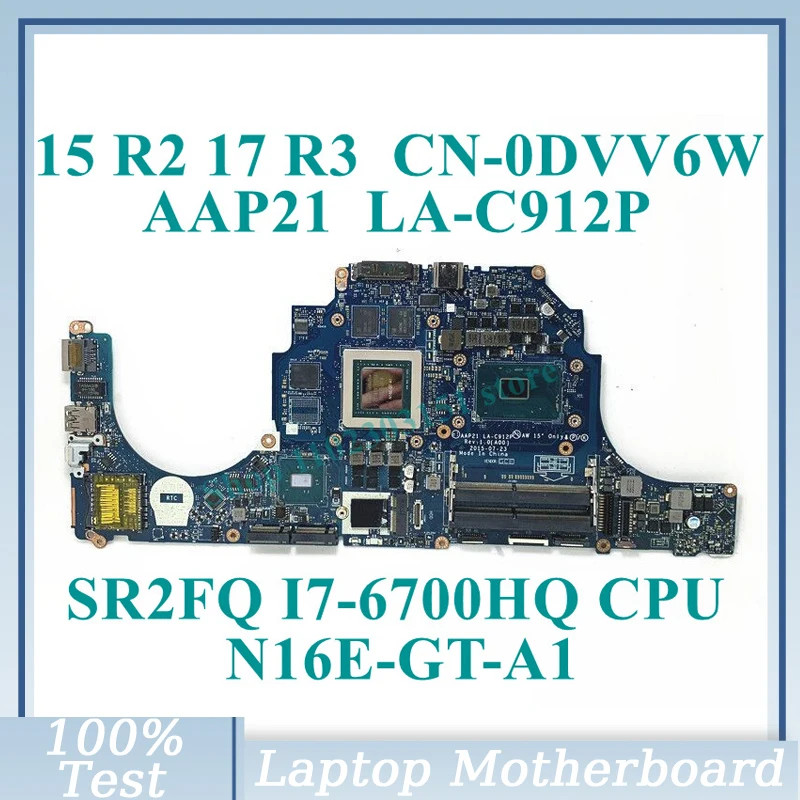 

CN-0DVV6W 0DVV6W DVV6W With SR2FQ I7-6700HQ CPU AAP21 LA-C912P For Dell 15 R2 17 R3 Laptop Motherboard N16E-GT-A1 3G 100% Tested