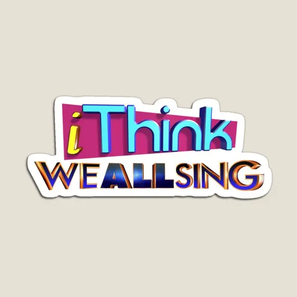 Ithink We All Sing Version 2 Magnet Colorful Children Funny For Fridge Organizer Home Cute Magnetic Kids Frigorifero Decor