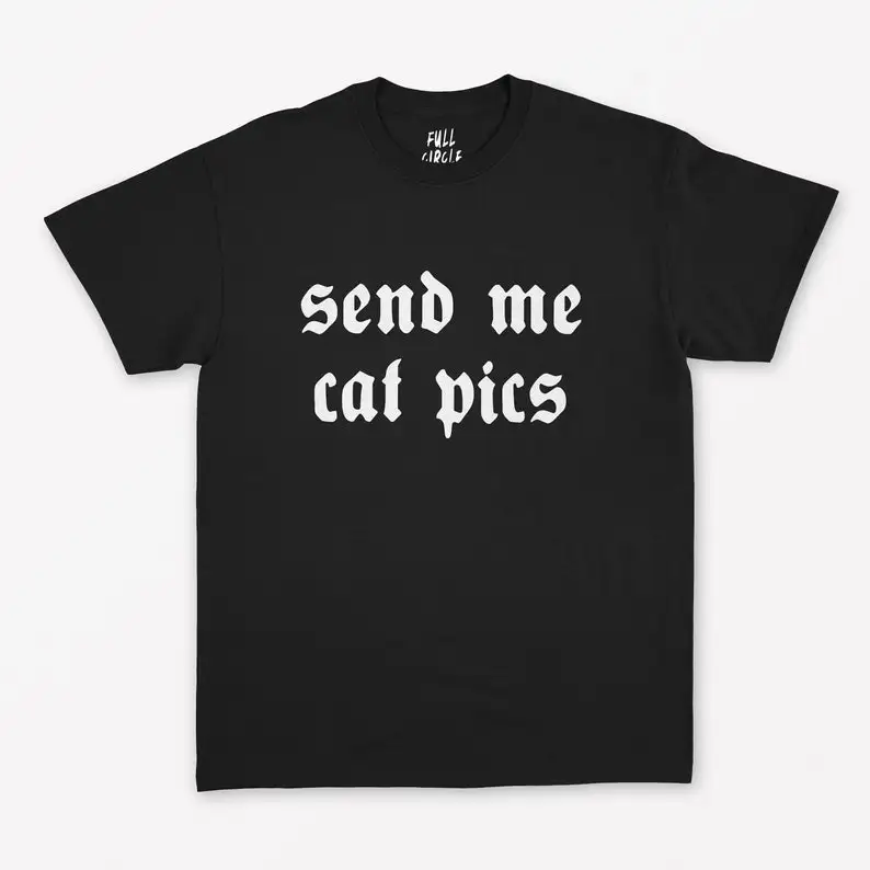 

Send Me Cat Pics T Shirt Kawaii Funny Vintage Style Shirt Short Sleeve Top Tees O Neck 100% Cotton harajuku goth Drop Shipping