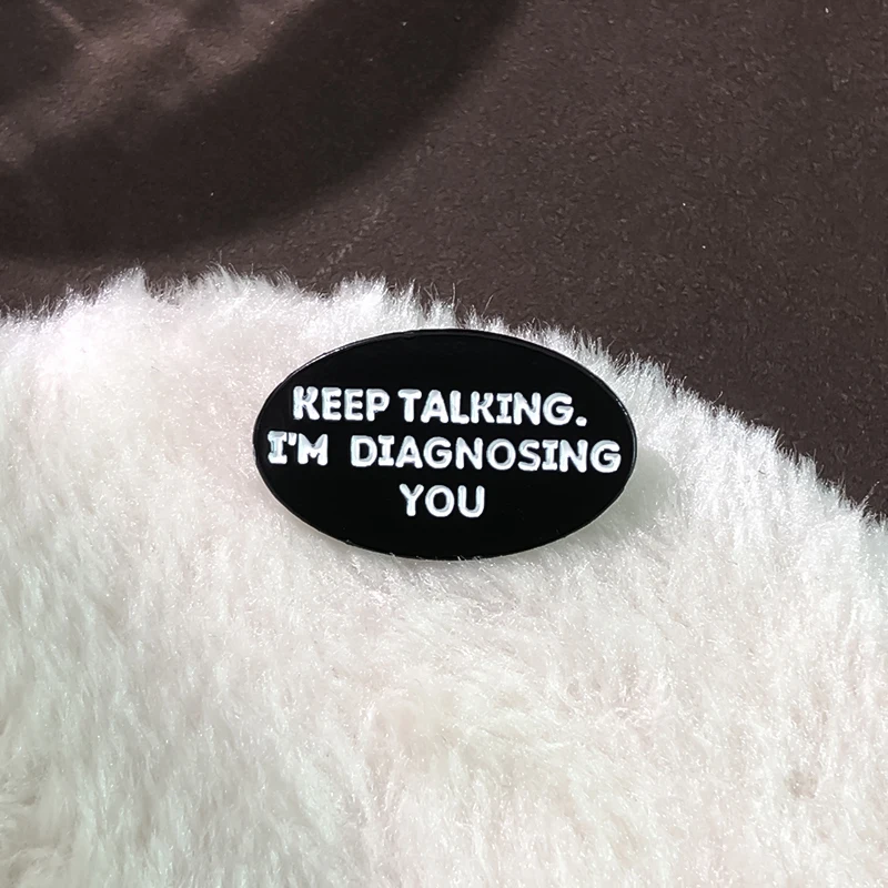Sprechen Sie weiter, ich diagnostiziere Sie Emaille Pin kreative Metall psychologie schwarz elliptische Broschen Abzeichen Schmuck Geschenk Arzt Student – Detail 2