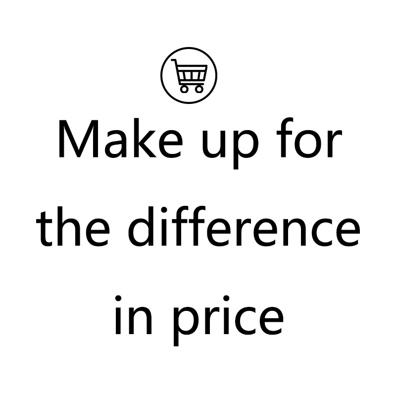 

Make up for the difference in price / Extra Fee
