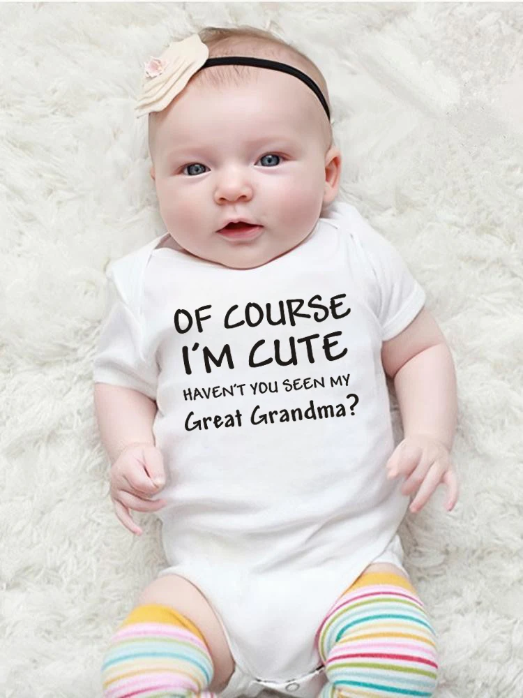 

Funny Infant Bodysuit Of Course I'm Cute Have You Seen My Great Grandma Baby Romper Newborn Short Sleeve Jumpsuit Outfits