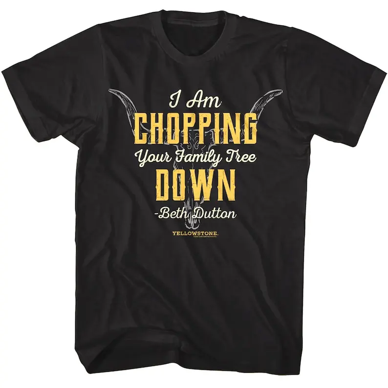 

Yellowstone T-Shirt Chopping Down Your Family Tree Shirts