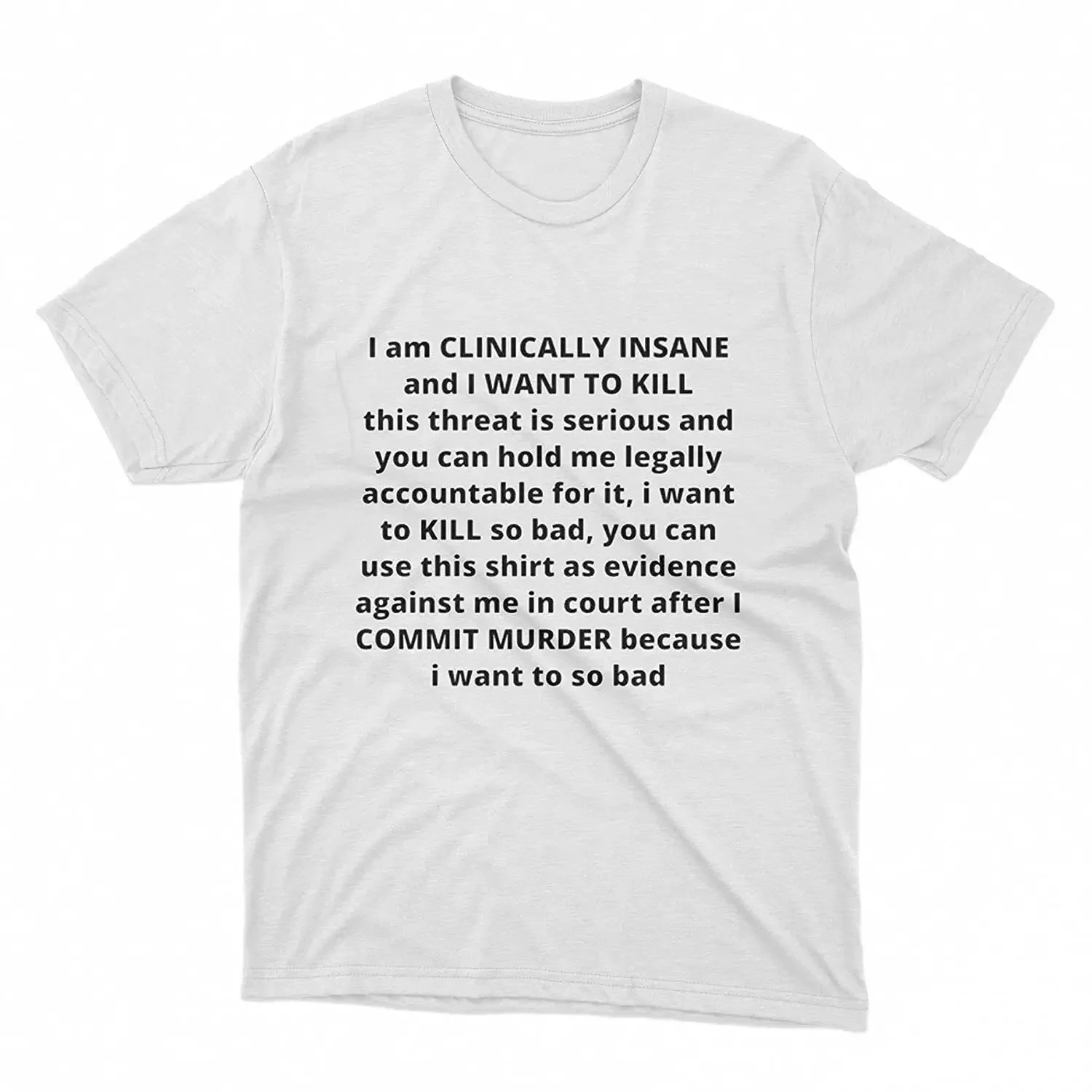 

I am clinically insane and I want to kill this threat T Shirt Size S-5XL