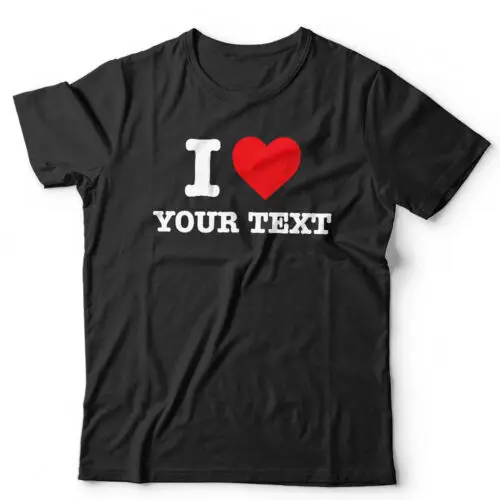 

Personalised I Love Tshirt Unisex & Ladies Fit Black Personalized Funny Gift