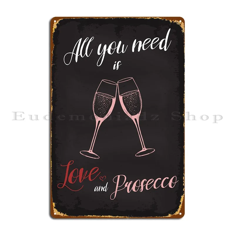 Tutto Ciò Di Cui Hai Bisogno Love Prosecco Metal Sign Painting Wall Decor Wall Decor Murale Design Tin Sign Poster