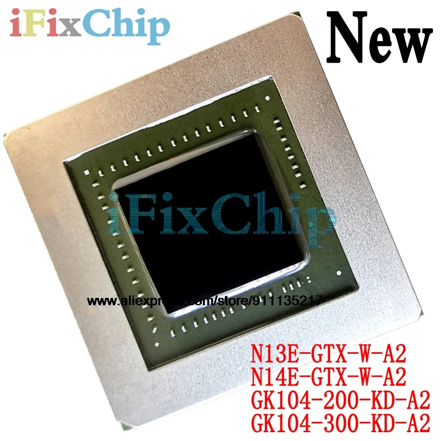 

100% New N13E-GTX-W-A2 N14E-GTX-W-A2 GK104-200-KD-A2 GK104-300-KD-A2 BGA Chipset