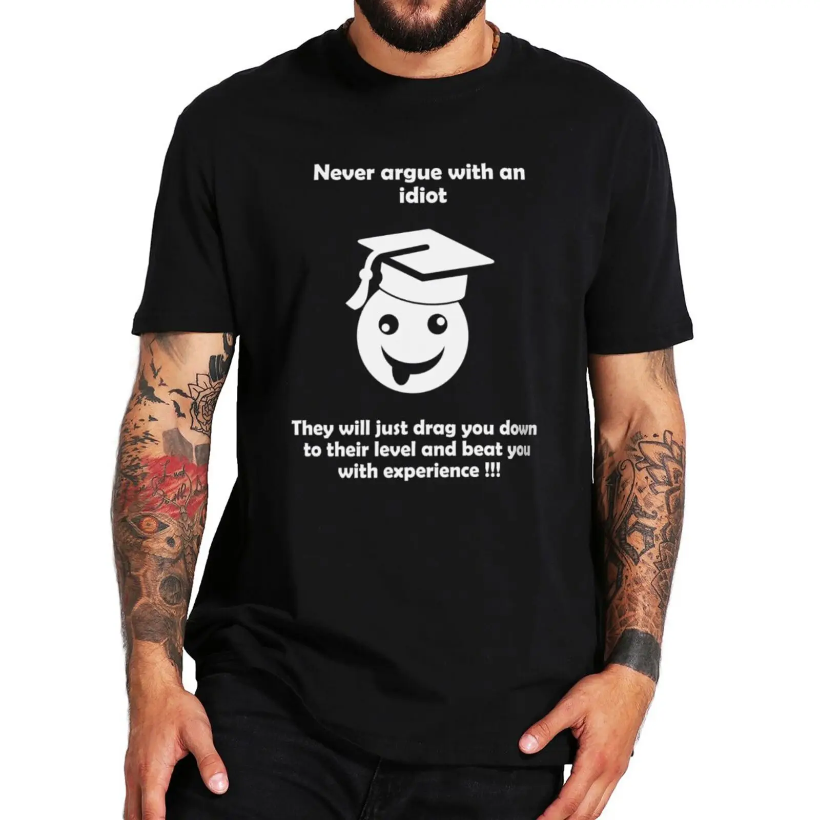 

Never Argue With An Idiot Classic T Shirt Sarcastic Saying Funny Tshirts For Men Women 100% Cotton Homme Camiseta