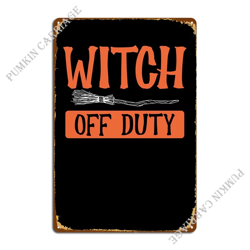 

Witch Off Duty Metal Signs Wall Decor Garage Pub Cinema Tin Sign Poster