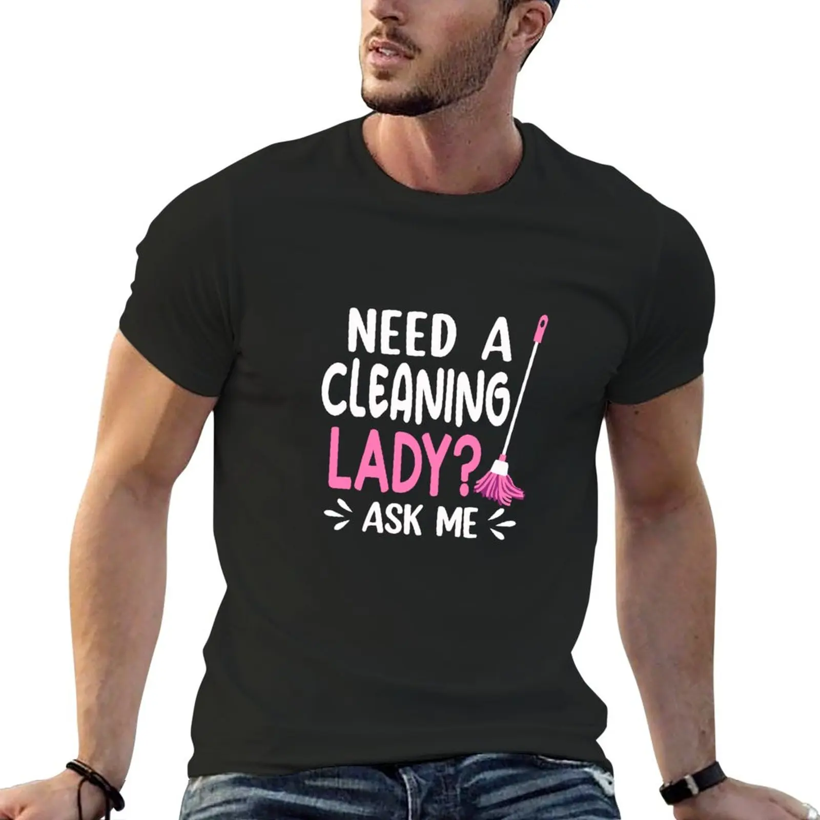 

New need a cleaning lady, ask me T-Shirt cute tops plain t-shirt plain t shirts men