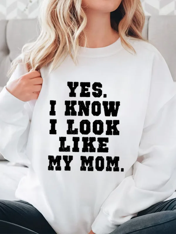 

Yes I Know I Look Like My Mom Slogan Women Sweatshirt New Fashion Hot Sale Outdoor Casual Mother's Day Female Cotton Sweater