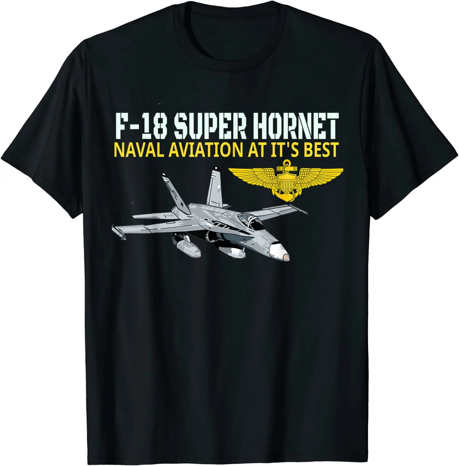 

Naval Aviation At It's Best. F-18 Super Hornet Multirole Fighter Aircraft T Shirt. New 100% Cotton Short Sleeve O-Neck T-shirt