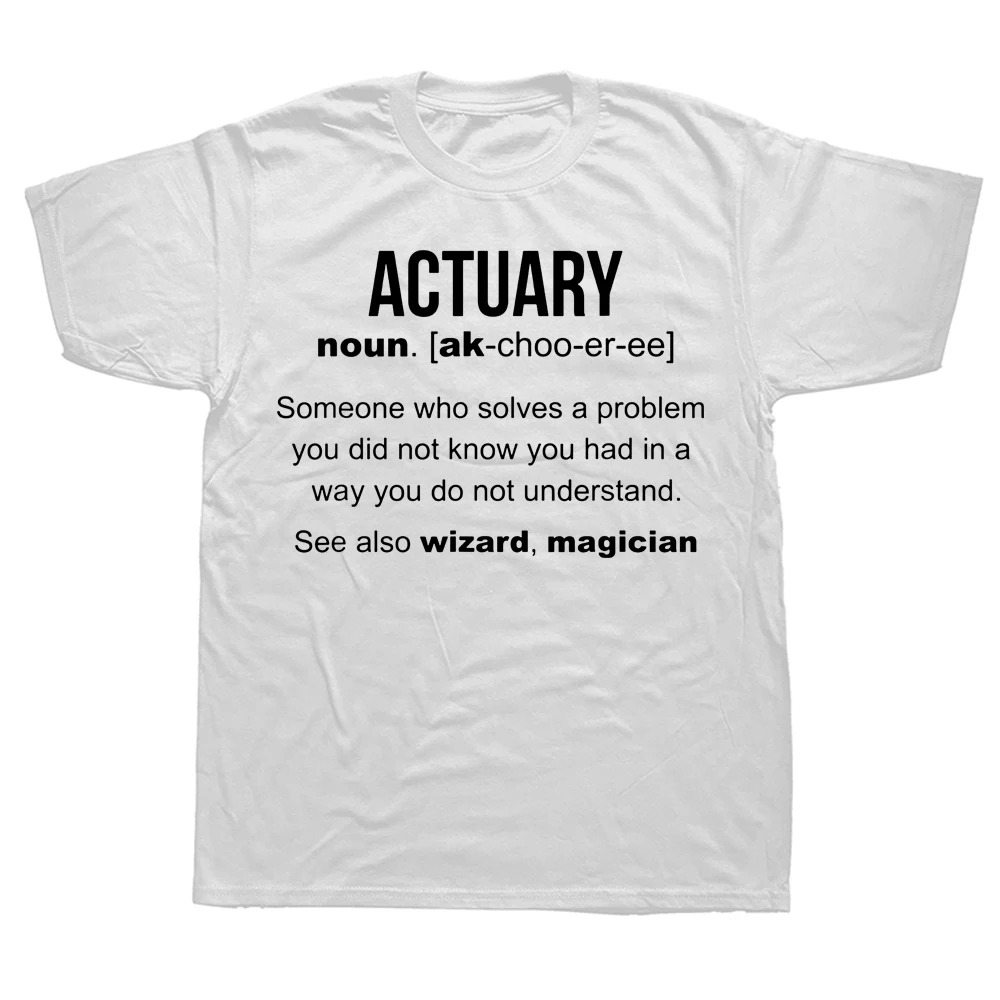 Funny Actuary Definition Cool T Shirts Graphic Cotton Streetwear Short Sleeve Birthday Gifts Summer Style T-shirt Mens_voghion.com