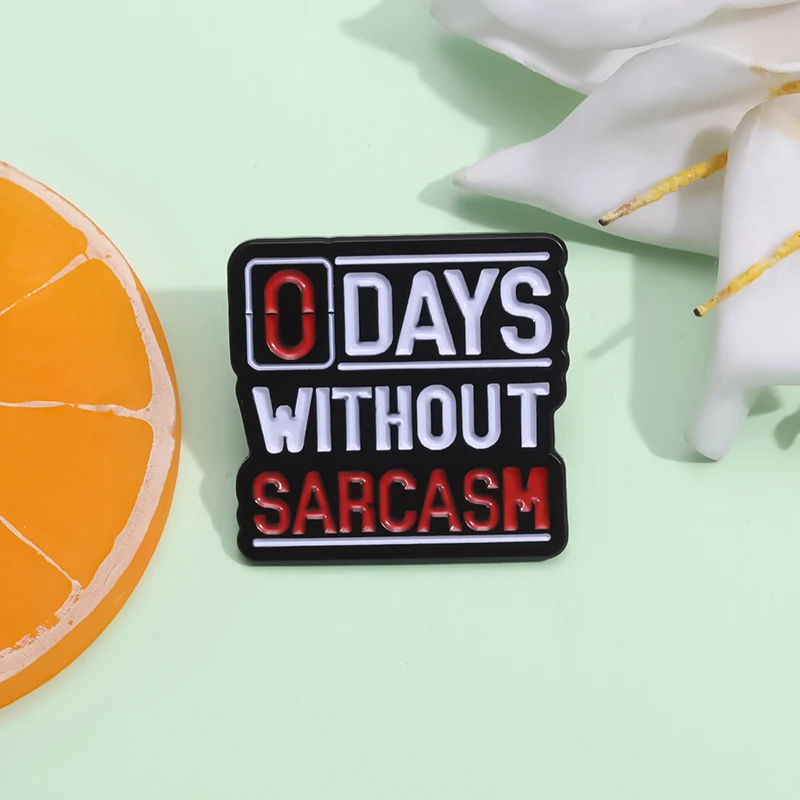 0 Tage ohne Sarkasmus-Brosche, Emaille-Anstecknadel, lustiges sarkastisches Zitat, Zubehör, dekoratives Anstecknadel, Schmuck, Geschenke für Freunde – Detail 4