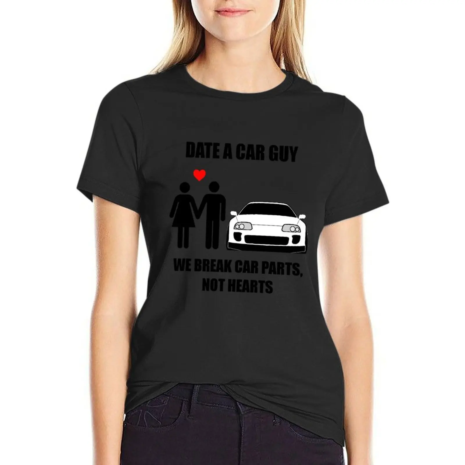 

Date a car guy - We break car parts, not hearts T-Shirt female summer top summer tops cropped t shirts for Women