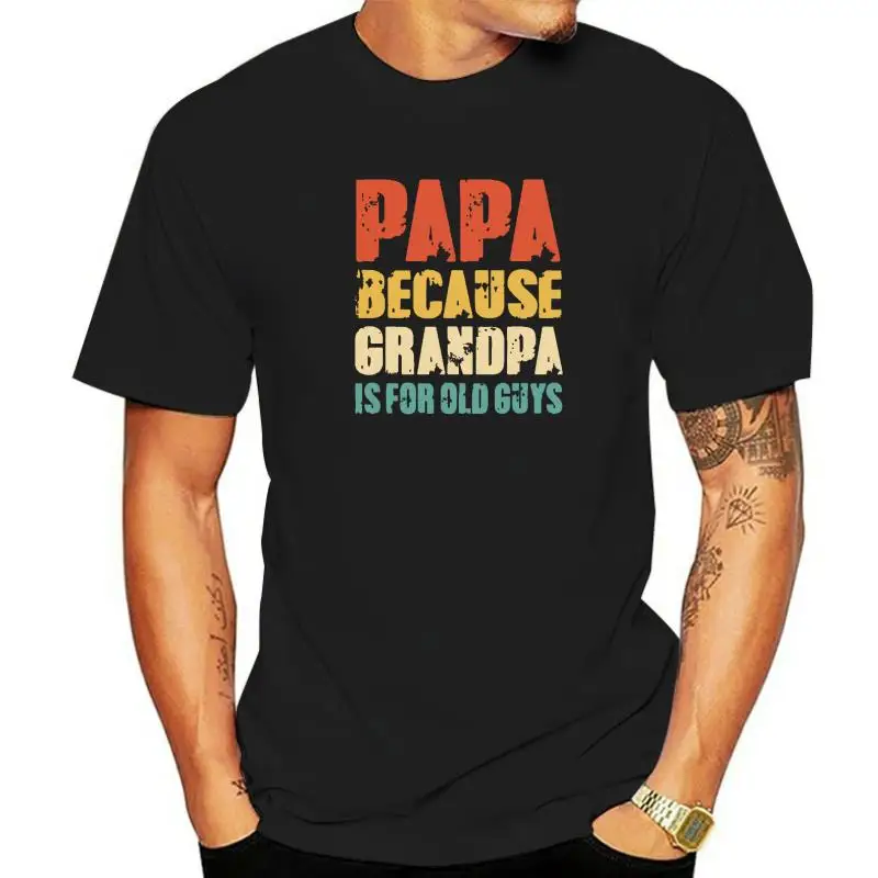 

Mens PAPA Because GRANDPA Is For Old Guys Funny Vintage Retro T-Shirt SummerCasual Tops Tees Wholesale Cotton Men's Top T-Shirts