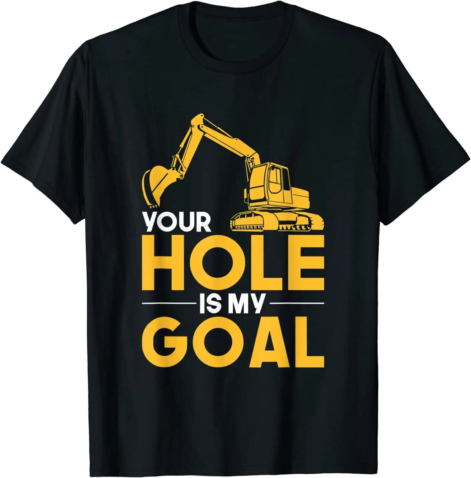 Funny Your Hole Is My Goal Heavy Equipment Operator T-Shirt