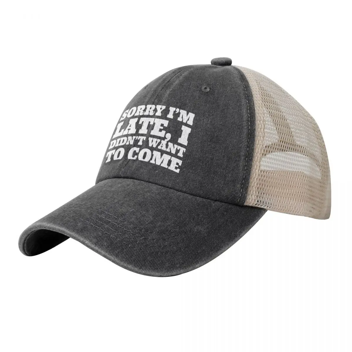 

Sorry I'm Late I Didn't Want To Come Sorry I'm Late I Didn't Want To Come Cute Funny Gifts For Boys Girls Baseball Cap