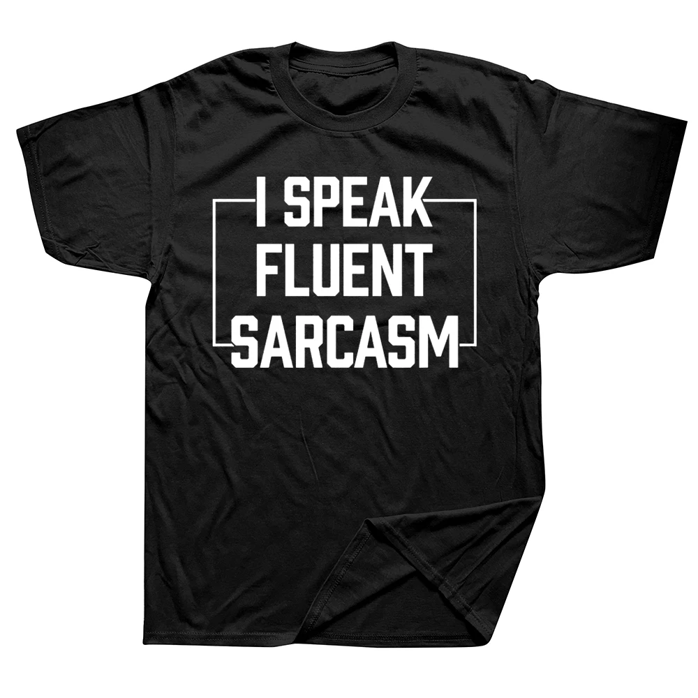 

I Speak Fluent Sarcasm Funny Sarcastic Humor Saying T Shirts Cotton Streetwear Short Sleeve Birthday Gifts Summer Style T-shirt