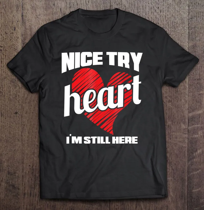 Heart Attack Survivor Tshirt Nice Try 
