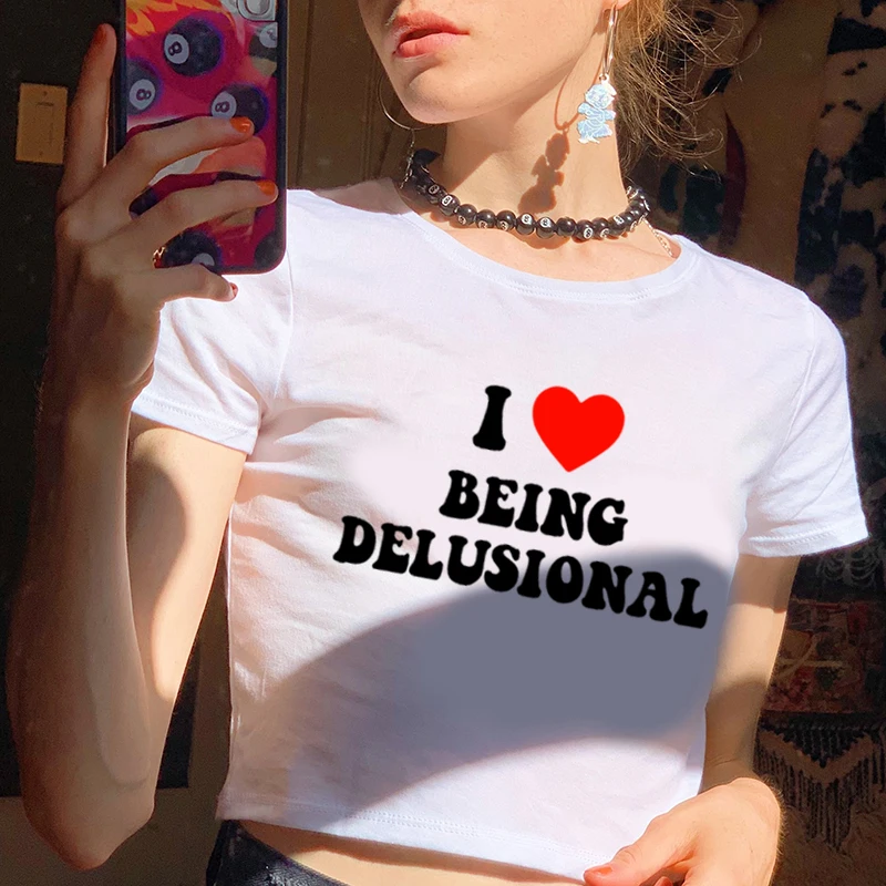I Love Being Delusional Crop Tops Trend Letter Print Women's Short T Shirt Harajuku Y2K Baby Tee Summer O-Neck Female Tshirt 6