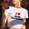 I Love Being Delusional Crop Tops Trend Letter Print Women's Short T Shirt Harajuku Y2K Baby Tee Summer O-Neck Female Tshirt 6