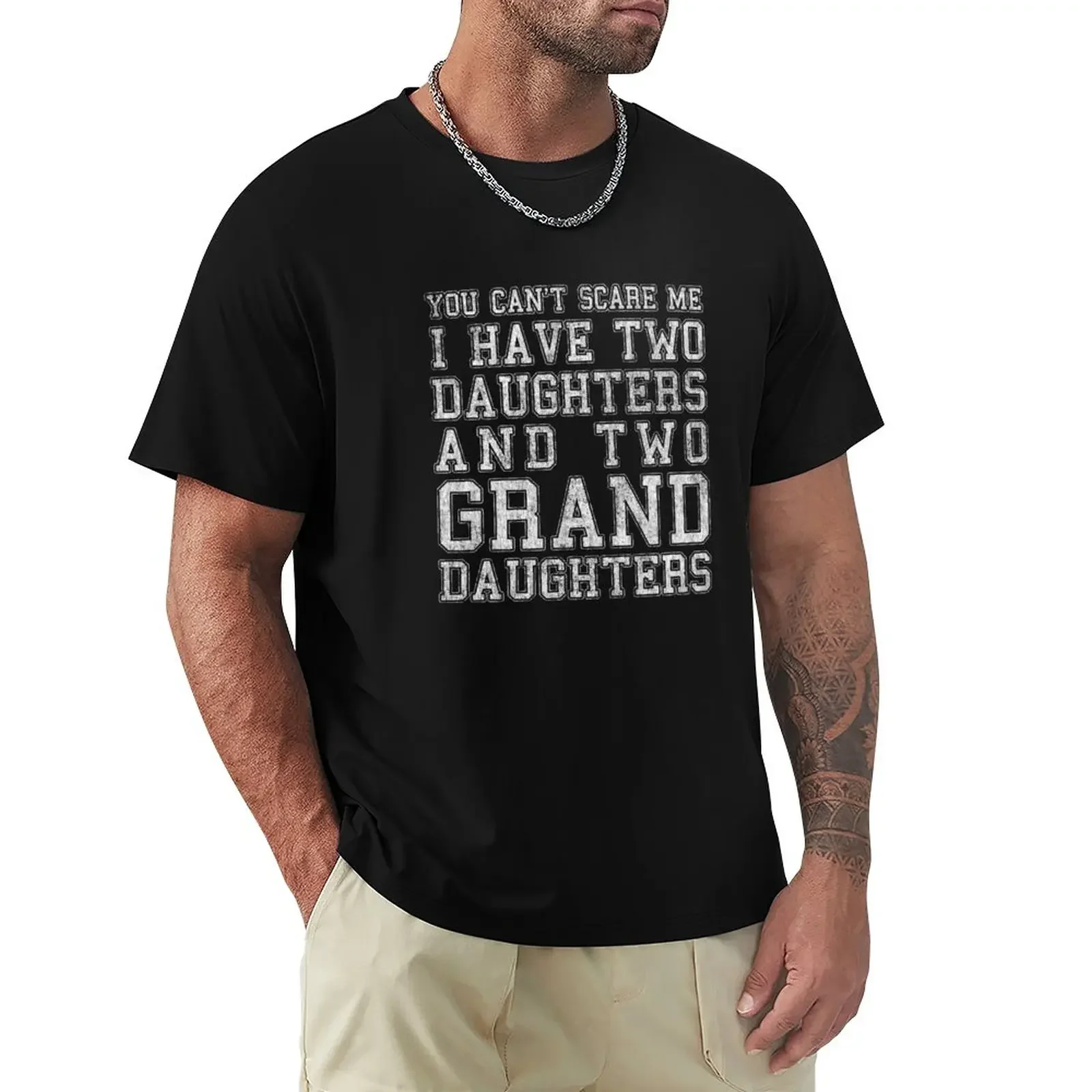 

You Can't Scare Me I Have Two Daughters and Two Granddaughters T-Shirt customs hippie clothes mens vintage t shirts