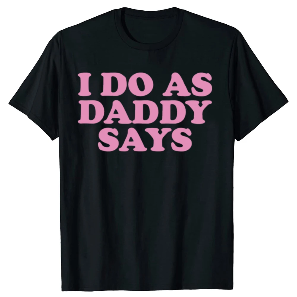 Lustiges T-Shirt „I Do As Daddy Says“ für den Sommer, für Männer und Frauen, modische T-Shirts aus Baumwolle, kurzärmelig, übergroßes, lockeres T-Shirt