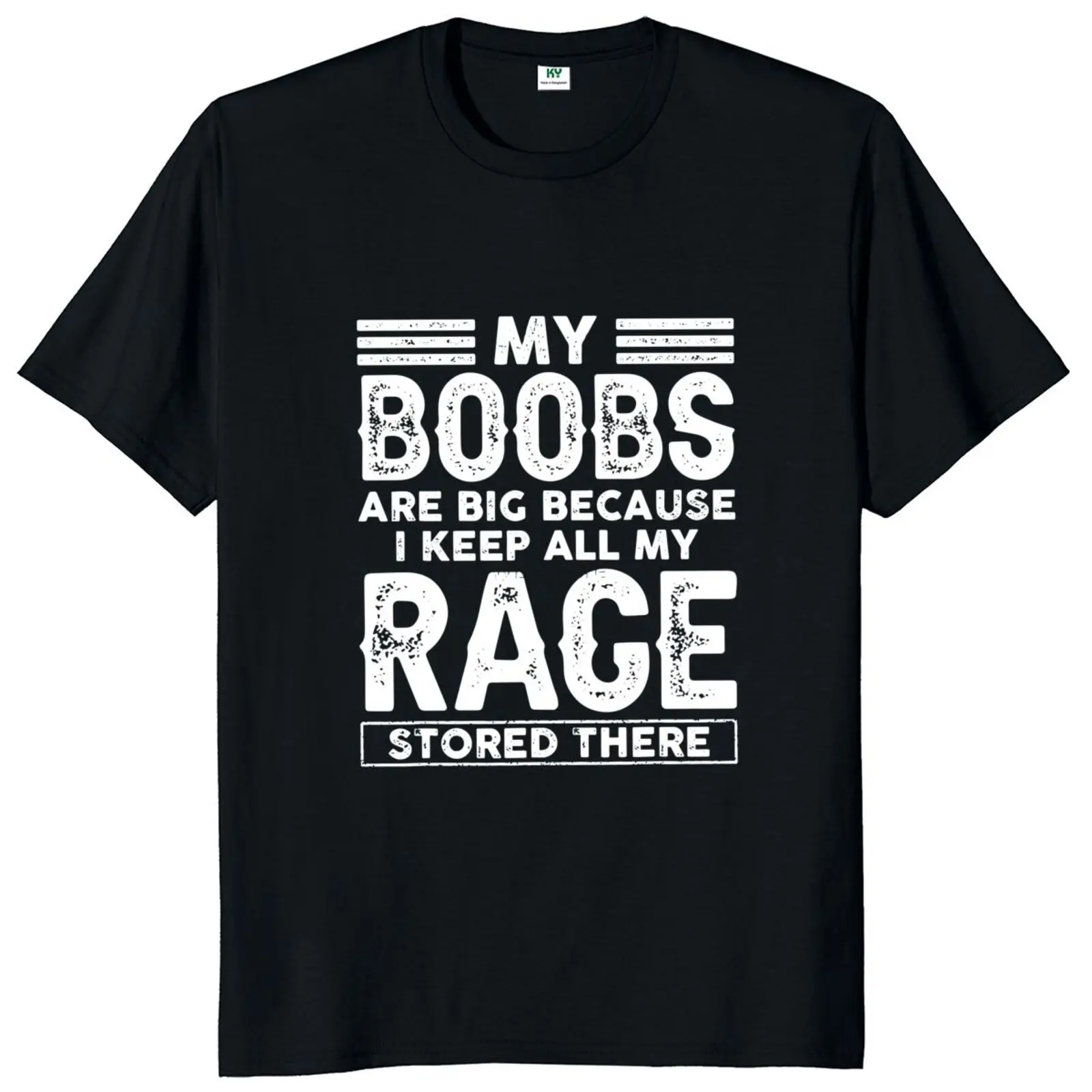 

My Boobs Are Big Because I Keep All My Rage Stored There T Shirt Funny Sayings Jokes Women Clothing Casual Unisex Cotton T-shirt