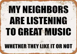 Retro Metal Sign - My Neighbors are Listening to Great Music - Humorous Wall Decor - Aluminum 14x20cm (Aluminum sign)