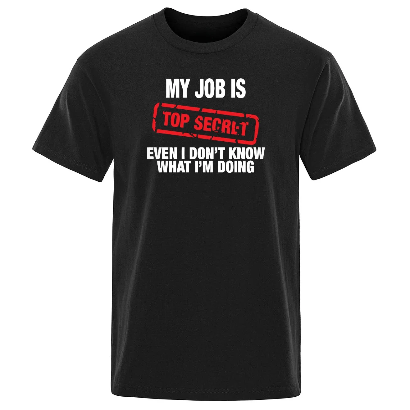 New Style Tshirt Funny My Job Is Top Secret Print T Shirt Uomo Estate Manica Corta Fashion Street Tshirt Uniquetee Clothing