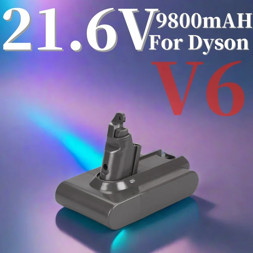 

21.6v 9800mAH rechargeable lithium-ion battery for Dyson V6 Dc58 Dc59 Dc61 Dc62 Dc74 Sv07 Sv03 Sv09 vacuum cleaner